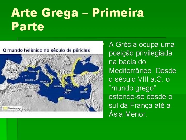 Arte Grega – Primeira Parte § A Grécia ocupa uma posição privilegiada na bacia