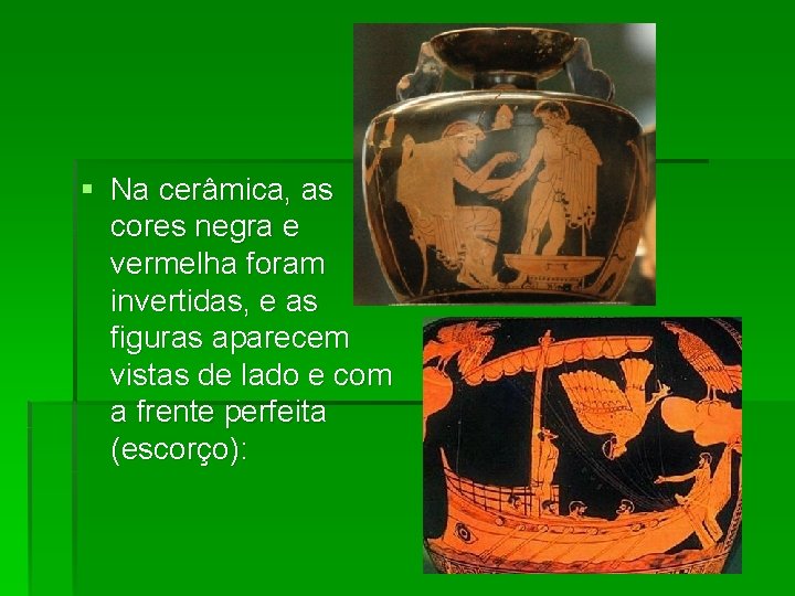 § Na cerâmica, as cores negra e vermelha foram invertidas, e as figuras aparecem