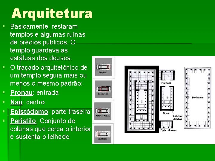 Arquitetura § Basicamente, restaram templos e algumas ruínas de prédios públicos. O templo guardava