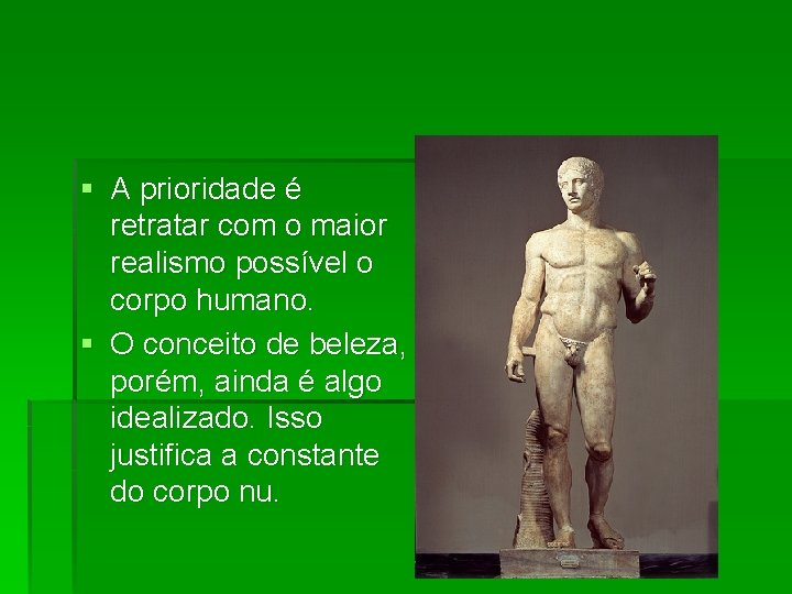 § A prioridade é retratar com o maior realismo possível o corpo humano. §