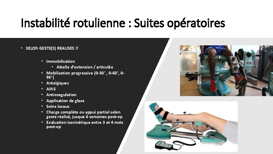 Instabilité rotulienne : Suites opératoires • SELON GESTE(S) REALISES !! • Immobilisation • Attelle