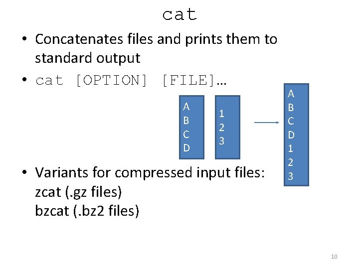 cat • Concatenates files and prints them to standard output • cat [OPTION] [FILE]…