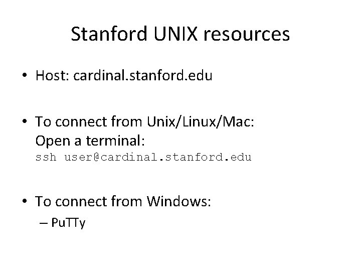 Stanford UNIX resources • Host: cardinal. stanford. edu • To connect from Unix/Linux/Mac: Open