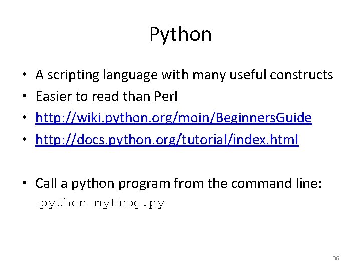 Python • • A scripting language with many useful constructs Easier to read than
