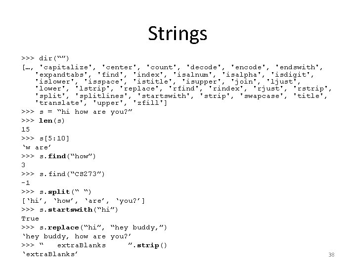 Strings >>> dir(“”) […, 'capitalize', 'center', 'count', 'decode', 'endswith', 'expandtabs', 'find', 'index', 'isalnum', 'isalpha',