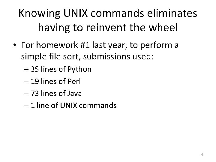 Knowing UNIX commands eliminates having to reinvent the wheel • For homework #1 last