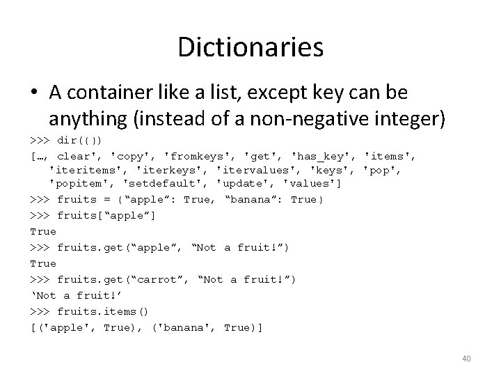 Dictionaries • A container like a list, except key can be anything (instead of