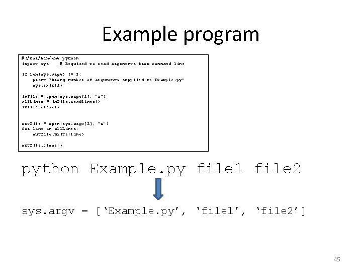 Example program #!/usr/bin/env python import sys # Required to read arguments from command line