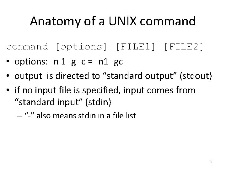 Anatomy of a UNIX command [options] [FILE 1] [FILE 2] • options: -n 1