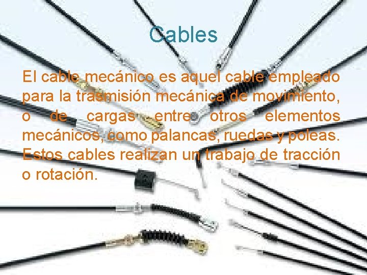 Cables El cable mecánico es aquel cable empleado para la trasmisión mecánica de movimiento,