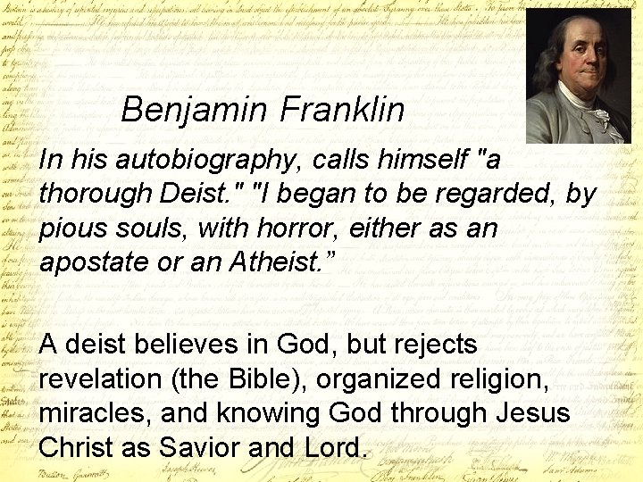 Benjamin Franklin In his autobiography, calls himself "a thorough Deist. " "I began to