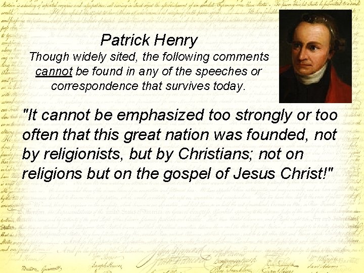 Patrick Henry Though widely sited, the following comments cannot be found in any of