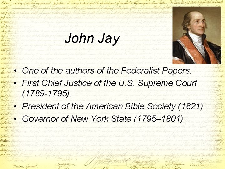 John Jay • One of the authors of the Federalist Papers. • First Chief