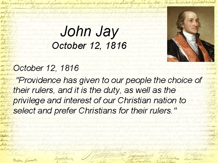 John Jay October 12, 1816 "Providence has given to our people the choice of