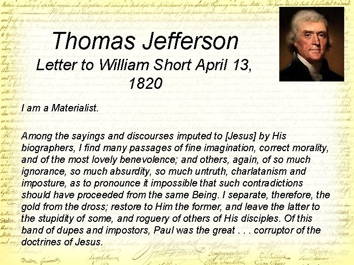 Thomas Jefferson Letter to William Short April 13, 1820 I am a Materialist. Among