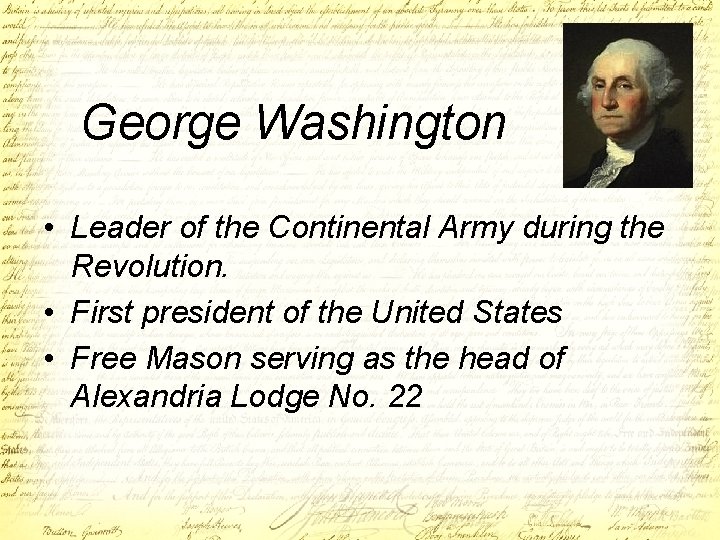 George Washington • Leader of the Continental Army during the Revolution. • First president