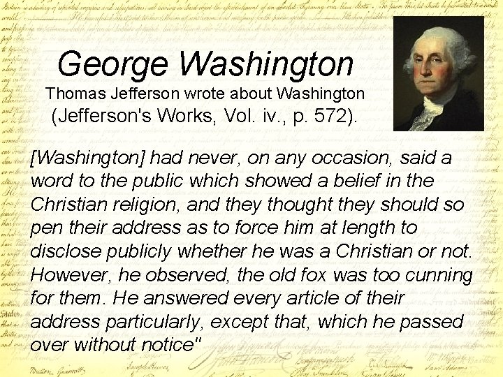 George Washington Thomas Jefferson wrote about Washington (Jefferson's Works, Vol. iv. , p. 572).