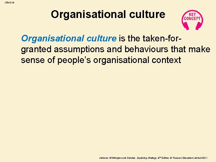 Slide 5. 16 Organisational culture is the taken-forgranted assumptions and behaviours that make sense