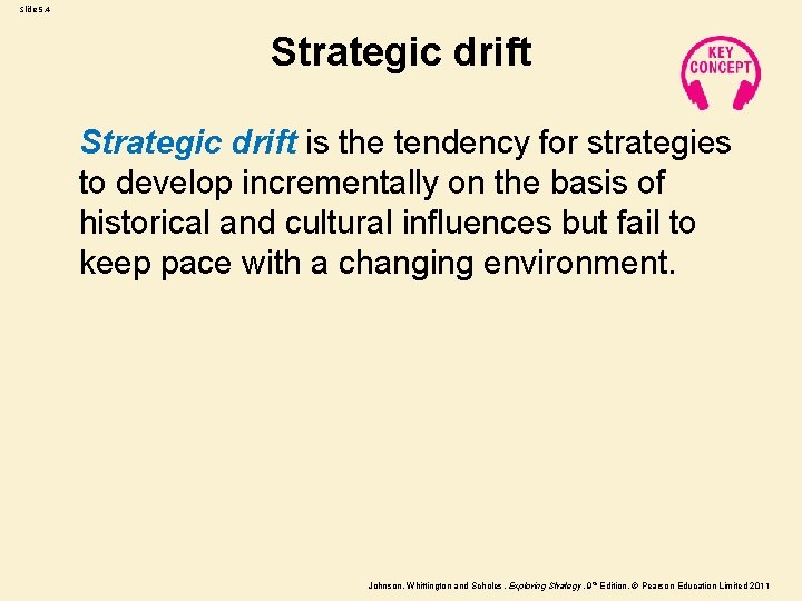 Slide 5. 4 Strategic drift is the tendency for strategies to develop incrementally on