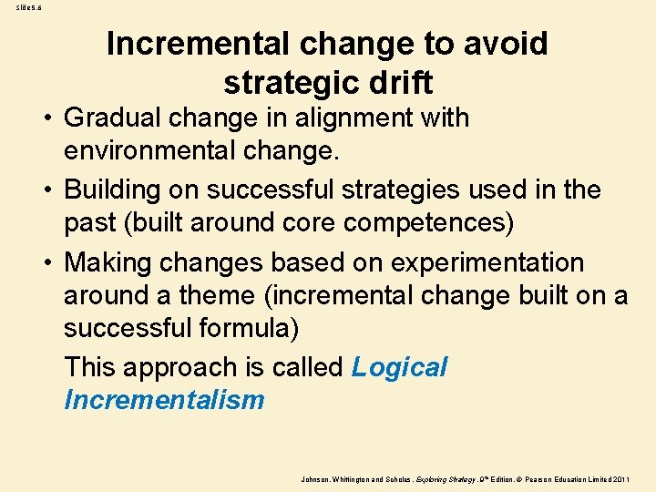 Slide 5. 6 Incremental change to avoid strategic drift • Gradual change in alignment