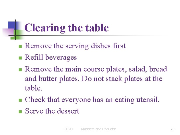 Clearing the table n n n Remove the serving dishes first Refill beverages Remove