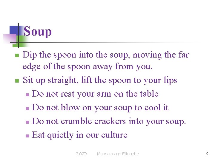 Soup n n Dip the spoon into the soup, moving the far edge of