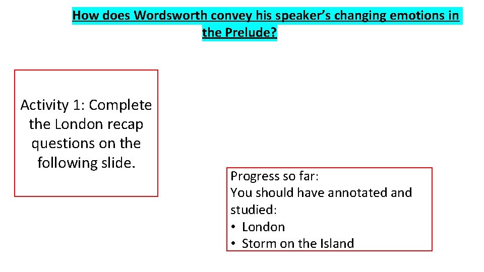 How does Wordsworth convey his speaker’s changing emotions in the Prelude? Activity 1: Complete
