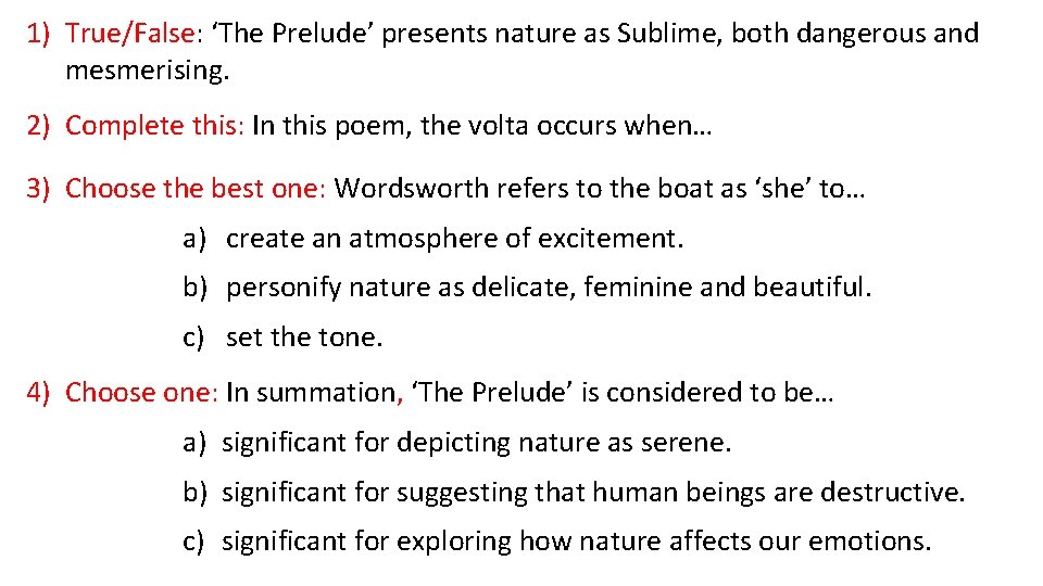 1) True/False: ‘The Prelude’ presents nature as Sublime, both dangerous and mesmerising. 2) Complete