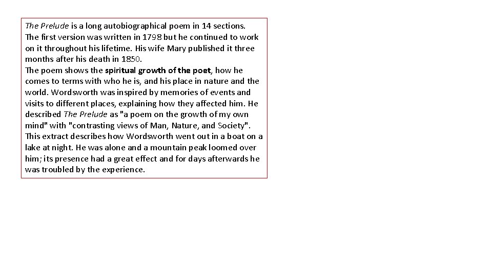 The Prelude is a long autobiographical poem in 14 sections. The first version was