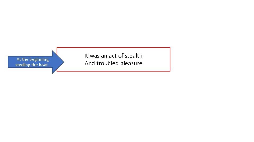 At the beginning, stealing the boat… It was an act of stealth And troubled