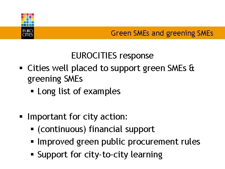 Green SMEs and greening SMEs EUROCITIES response § Cities well placed to support green