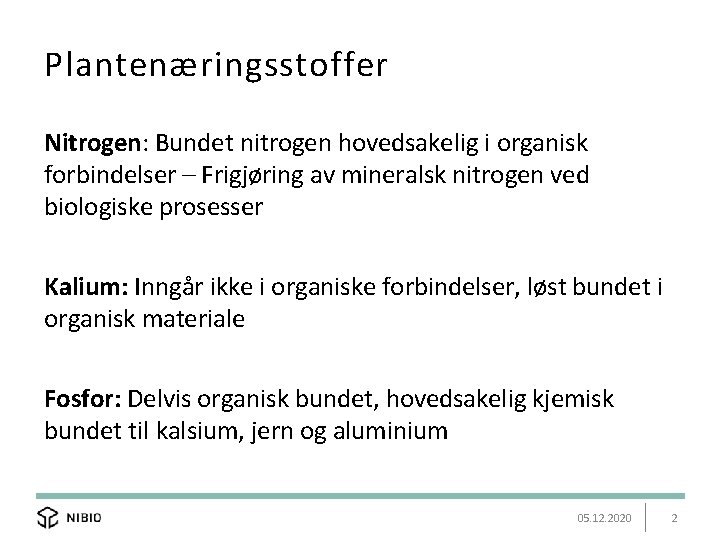 Plantenæringsstoffer Nitrogen: Bundet nitrogen hovedsakelig i organisk forbindelser – Frigjøring av mineralsk nitrogen ved