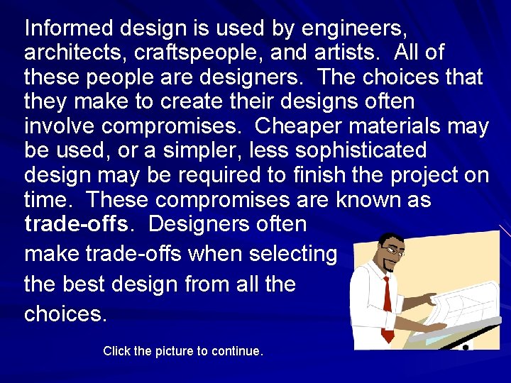 Informed design is used by engineers, architects, craftspeople, and artists. All of these people