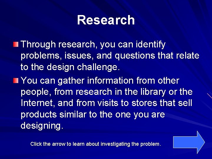 Research Through research, you can identify problems, issues, and questions that relate to the