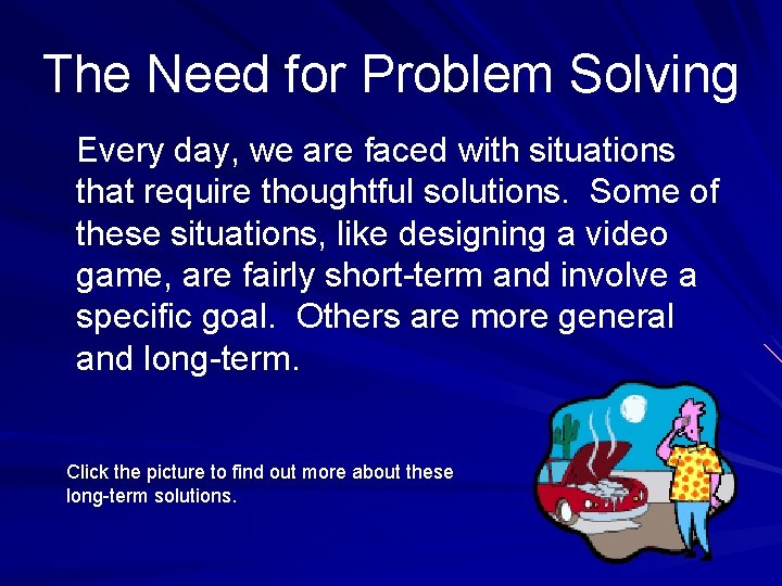 The Need for Problem Solving Every day, we are faced with situations that require
