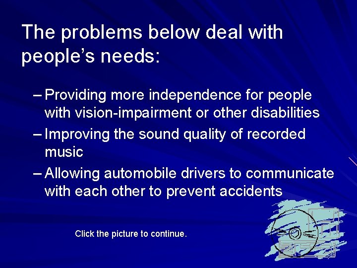 The problems below deal with people’s needs: – Providing more independence for people with