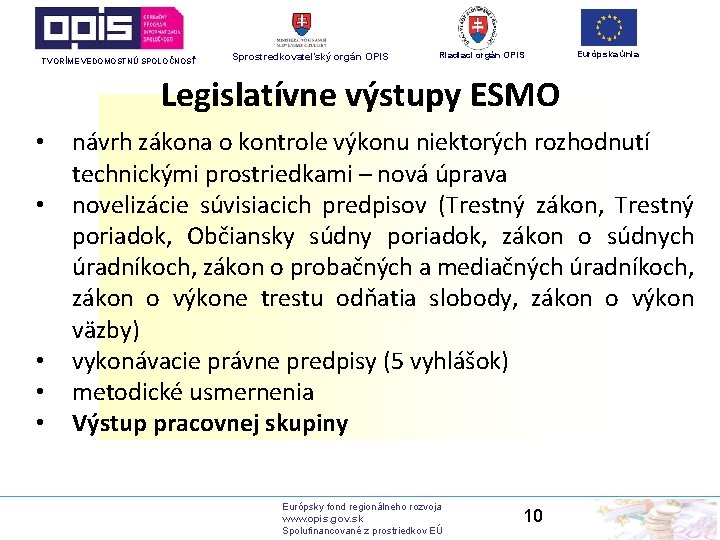 TVORÍME VEDOMOSTNÚ SPOLOČNOSŤ Sprostredkovateľský orgán OPIS Riadiaci orgán OPIS Európska únia Legislatívne výstupy ESMO