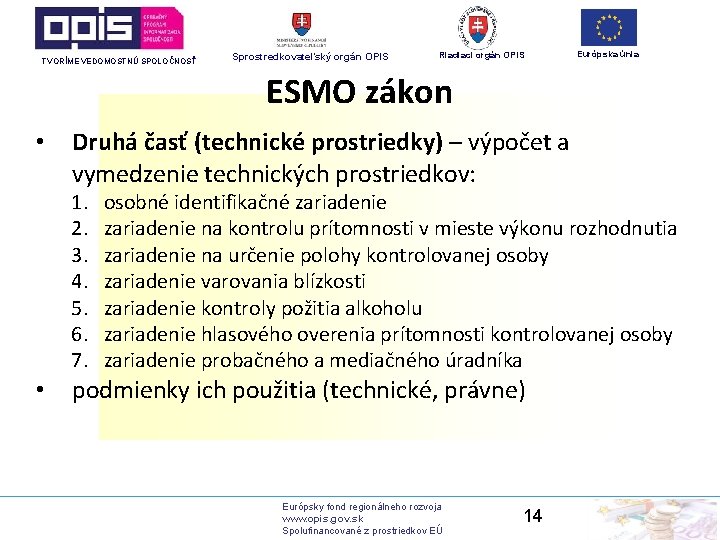 TVORÍME VEDOMOSTNÚ SPOLOČNOSŤ Sprostredkovateľský orgán OPIS Riadiaci orgán OPIS Európska únia ESMO zákon •