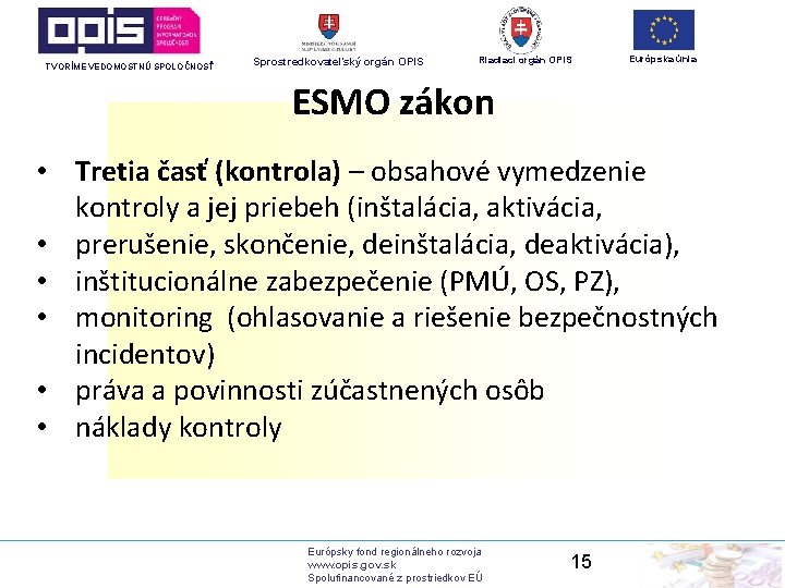 TVORÍME VEDOMOSTNÚ SPOLOČNOSŤ Sprostredkovateľský orgán OPIS Riadiaci orgán OPIS Európska únia ESMO zákon •