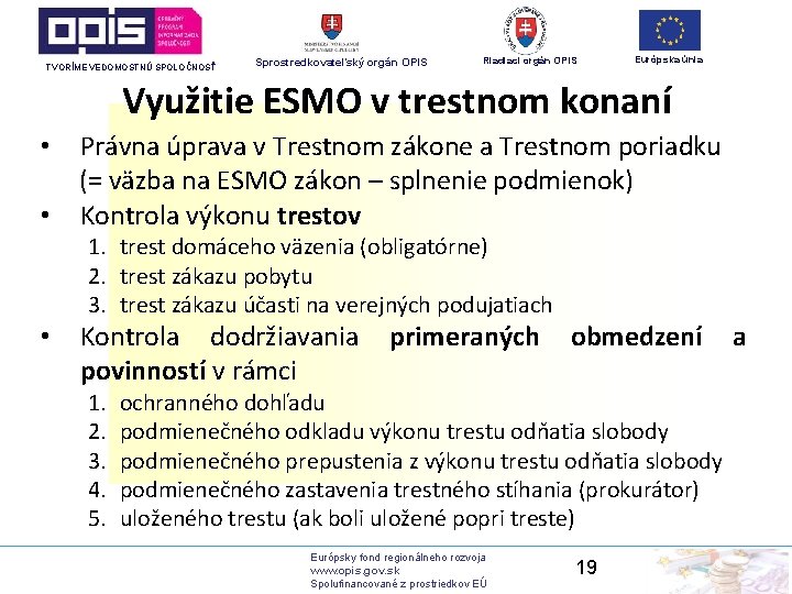 TVORÍME VEDOMOSTNÚ SPOLOČNOSŤ Sprostredkovateľský orgán OPIS Riadiaci orgán OPIS Európska únia Využitie ESMO v