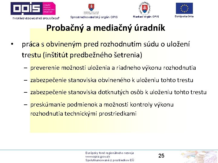 TVORÍME VEDOMOSTNÚ SPOLOČNOSŤ Sprostredkovateľský orgán OPIS Riadiaci orgán OPIS Európska únia Probačný a mediačný