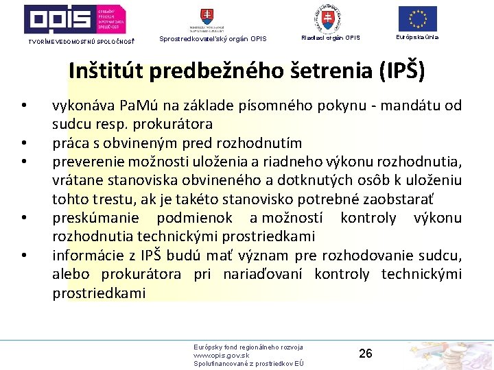 TVORÍME VEDOMOSTNÚ SPOLOČNOSŤ Sprostredkovateľský orgán OPIS Riadiaci orgán OPIS Európska únia Inštitút predbežného šetrenia