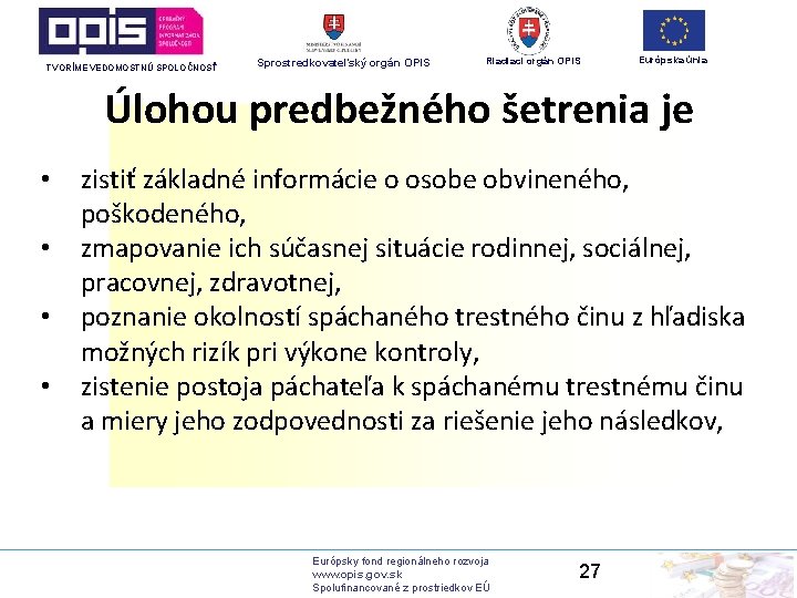 TVORÍME VEDOMOSTNÚ SPOLOČNOSŤ Sprostredkovateľský orgán OPIS Riadiaci orgán OPIS Európska únia Úlohou predbežného šetrenia