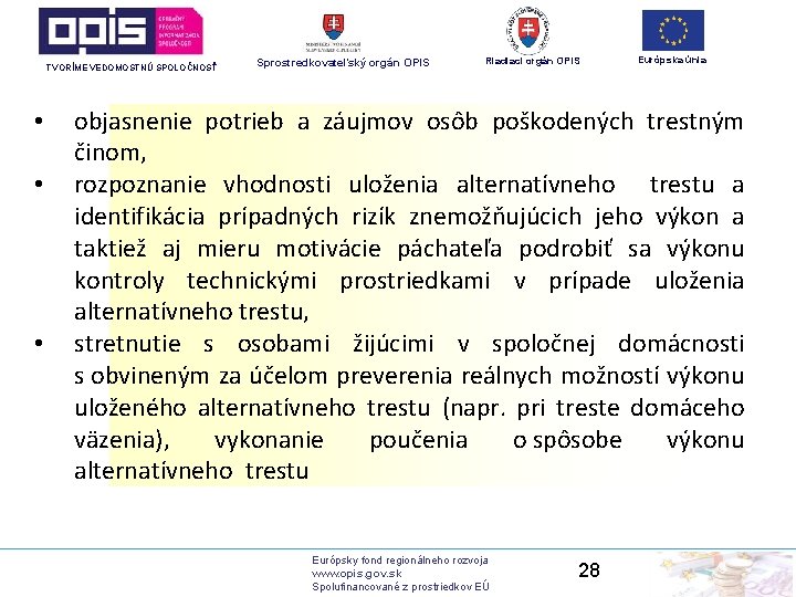 TVORÍME VEDOMOSTNÚ SPOLOČNOSŤ • • • Sprostredkovateľský orgán OPIS Riadiaci orgán OPIS Európska únia