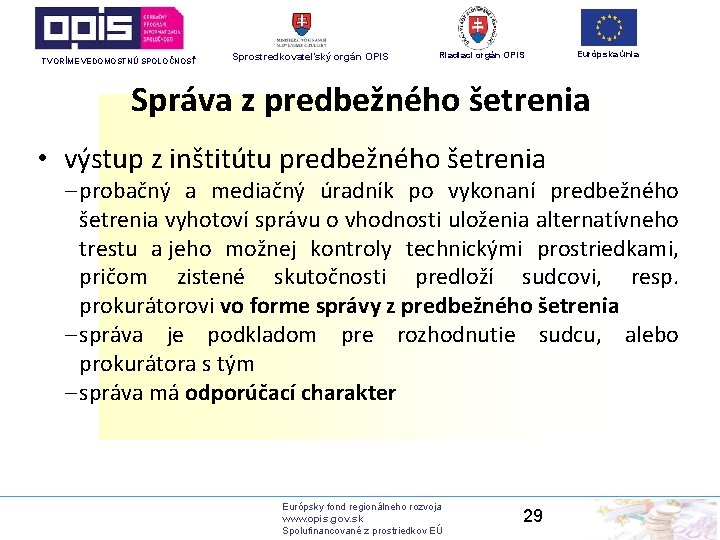 TVORÍME VEDOMOSTNÚ SPOLOČNOSŤ Sprostredkovateľský orgán OPIS Riadiaci orgán OPIS Európska únia Správa z predbežného