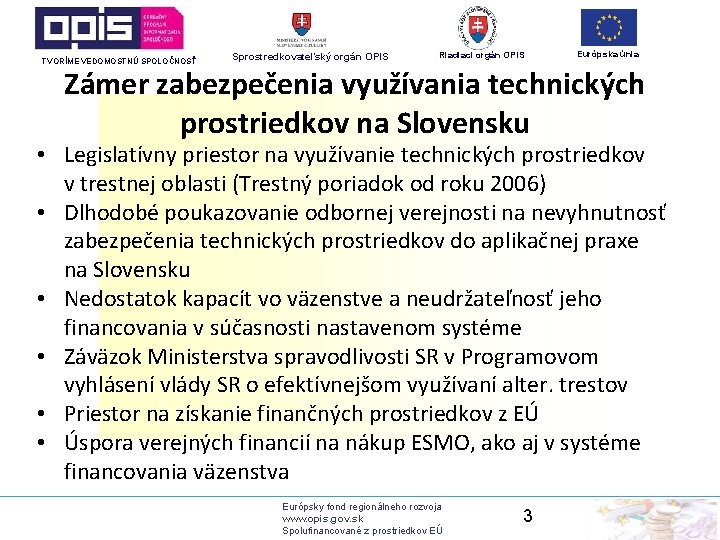 TVORÍME VEDOMOSTNÚ SPOLOČNOSŤ Sprostredkovateľský orgán OPIS Riadiaci orgán OPIS Európska únia Zámer zabezpečenia využívania