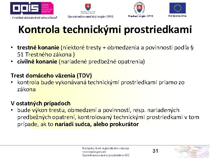 TVORÍME VEDOMOSTNÚ SPOLOČNOSŤ Sprostredkovateľský orgán OPIS Riadiaci orgán OPIS Európska únia Kontrola technickými prostriedkami