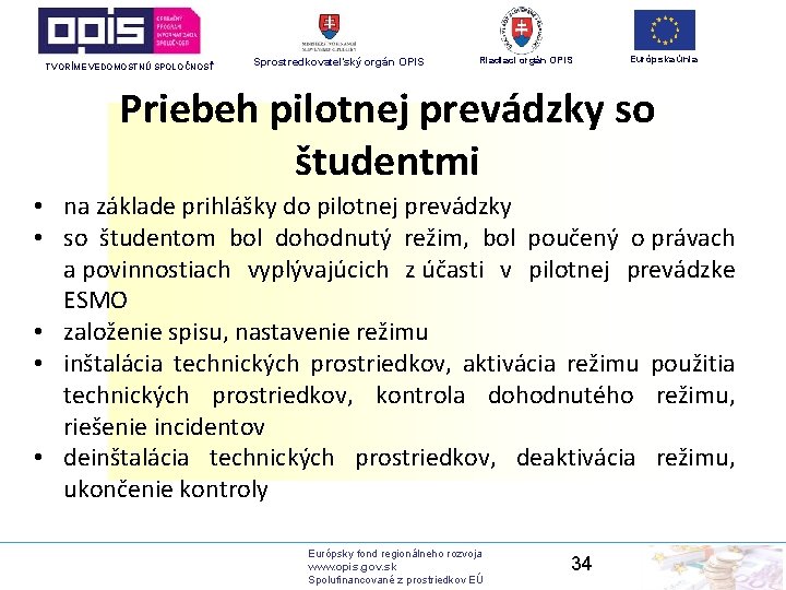 TVORÍME VEDOMOSTNÚ SPOLOČNOSŤ Sprostredkovateľský orgán OPIS Riadiaci orgán OPIS Európska únia Priebeh pilotnej prevádzky