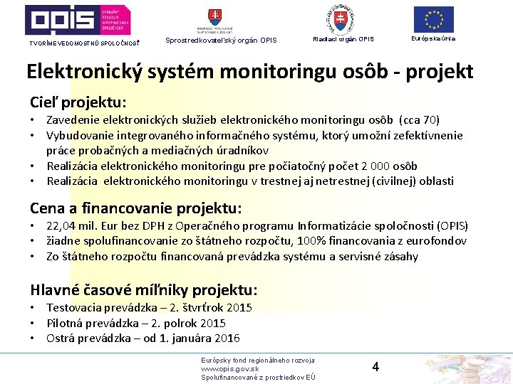 TVORÍME VEDOMOSTNÚ SPOLOČNOSŤ Sprostredkovateľský orgán OPIS Riadiaci orgán OPIS Európska únia Elektronický systém monitoringu