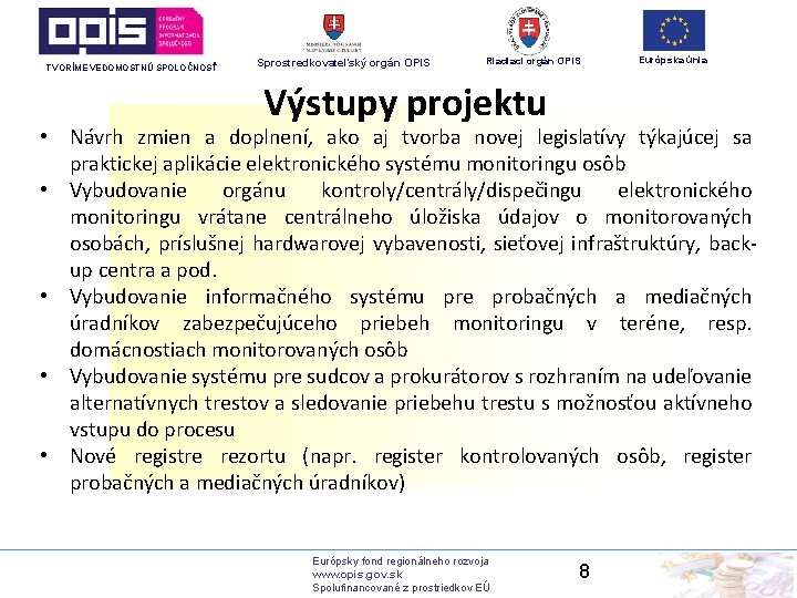 TVORÍME VEDOMOSTNÚ SPOLOČNOSŤ Sprostredkovateľský orgán OPIS Riadiaci orgán OPIS Výstupy projektu Európska únia •